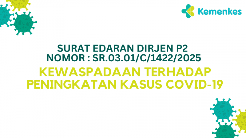 https://infeksiemerging.kemkes.go.id/document/surat-edaran-dirjen-p2-nomor-sr-03-01-c-1422-2025-tentang-kewaspadaan-terhadap-peningkatan-kasus-covid-19/view
