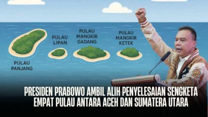 Presiden Prabowo Ambil Alih Penyelesaian Sengketa Empat Pulau Antara Aceh dan Sumatera Utara