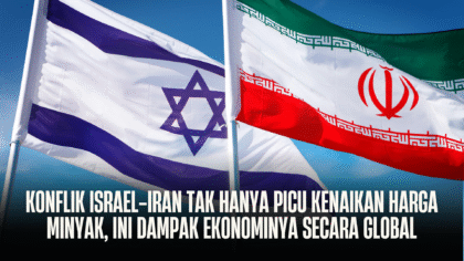 Konflik Israel-Iran Tak Hanya Picu Kenaikan Harga Minyak, Ini Dampak Ekonominya Secara Global