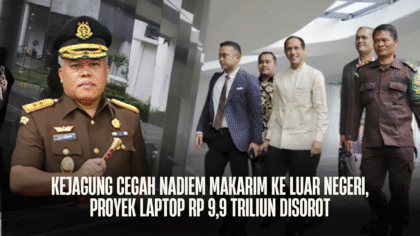 Kejagung Cegah Nadiem Makarim ke Luar Negeri, Proyek Laptop Rp 9,9 Triliun Disorot