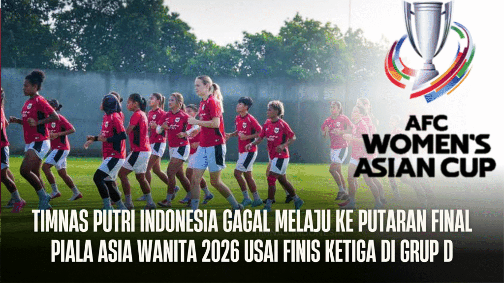 Timnas Putri Indonesia Gagal Melaju ke Putaran Final Piala Asia Wanita 2026 Usai Finis Ketiga di Grup D - Timnas