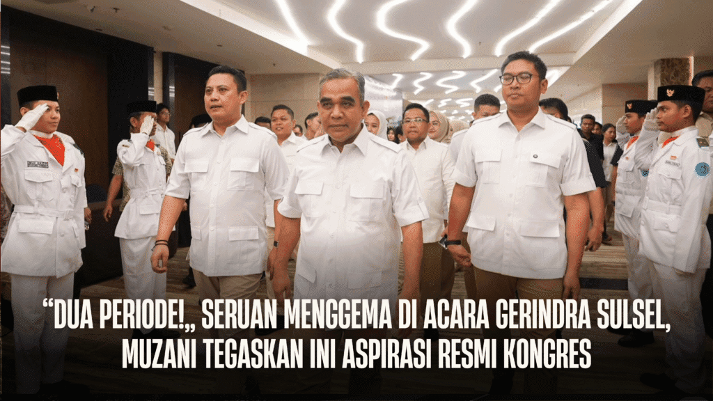 “Dua Periode!” Seruan Menggema di Acara Gerindra Sulsel, Muzani Tegaskan Ini Aspirasi Resmi Kongres - Dua - Gambar 802