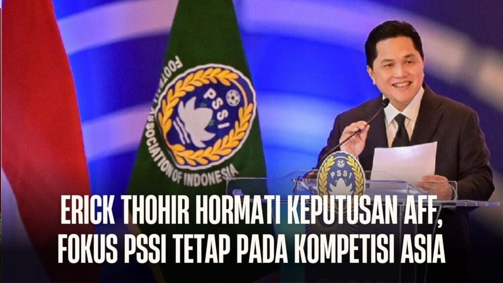 Erick Thohir Hormati Keputusan AFF, Fokus PSSI Tetap pada Kompetisi Asia - Erick - Gambar 817